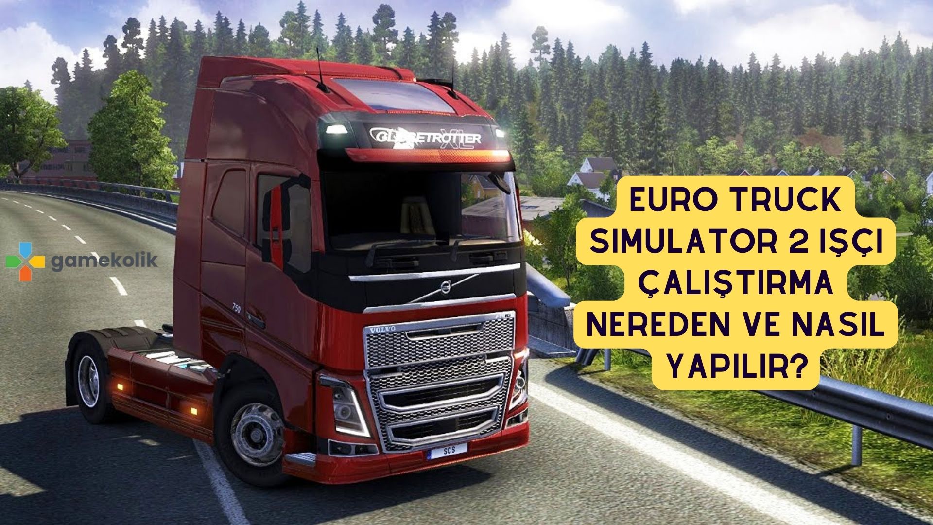 Euro Truck Simulator 2 İşçi Çalıştırma Nereden ve Nasıl Yapılır?